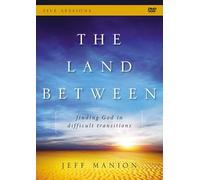 The Land Between: A DVD Study: Finding God in Difficult Transitions