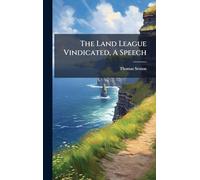 The Land League Vindicated, A Speech