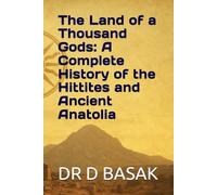The Land of a Thousand Gods: A Complete History of the Hittites and Ancient Anatolia: 14 (The Complete World of Ancient Civilizations)