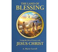 The Land of Blessing: Living the Life of Victory with Jesus Christ