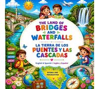 THE LAND OF BRIDGES AND WATERFALLS La Tierra de los Puentes y las Cascadas: English & Spanish / Inglés y Español