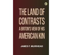 The Land of Contrasts: A Briton's View of His American Kin