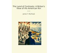 The Land of Contrasts: A Briton's View of His American Kin (Classic Books)