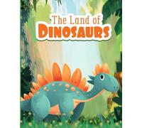 The Land Of Dinosaurs: Bedtime Story Book for Kids Ages 4-8 (Bedtime Short Story For Children 4-8 Years Old)