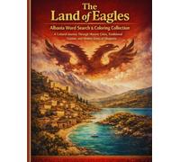The Land of Eagles: The Ultimate Albania Word Search & Coloring Collection: A Cultural Journey Through Historic Cities, Traditional Cuisine, and ... Puzzles for Travelers & admirers of Shqipëria