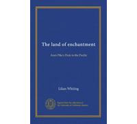 The land of enchantment: from Pike's Peak to the Pacific