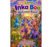 The Land of Inka Boo Welcome Back: The Land of Inka Boo: A Magical Children’s Adventure About Friendship, Imagination, and Kindness