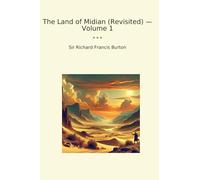 The Land of Midian (Revisited) - Volume 1 (Classic Books)