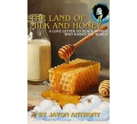 The Land of Milk and Honey:: A Love Letter to Black Women Who Raised the World BY JAVON ANTHONY