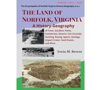 The Land of Norfolk, Virginia: A History-Geography of Trees, Gardens, Parks, Cemeteries, Resorts, Fair Grounds, Hunting, Racing, Sports, Geology, ... of Norfolk Virginia History-Geograrphy)