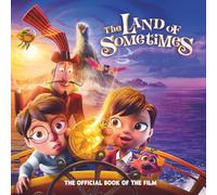 The Land of Sometimes: The Official Book of the Film