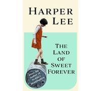 The Land of Sweet Forever: From the multi-million copy bestselling author of To Kill a Mockingbird