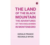 The Land of the Black Mountain: The Adventures of Two Englishmen in Montenegro