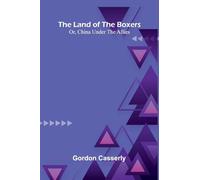 The Land Of The Boxers; Or, China Under The Allies