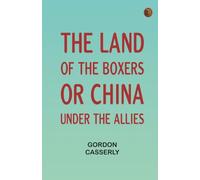The Land of the Boxers; or China under the Allies