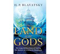 The Land of the Gods: The Long-Hidden Story of Visiting the Masters of Wisdom in Shambhala: 1 (Sacred Wisdom Revived)