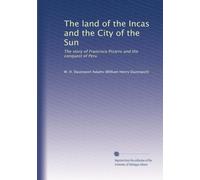 The land of the Incas and the City of the Sun : the story of Francisco Pizarro and the conquest of Peru