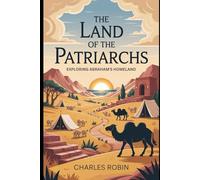 THE LAND OF THE PATRIARCHS: EXPLORING ABRAHAM’S HOMELAND