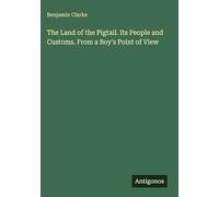 The Land of the Pigtail. Its People and Customs. From a Boy's Point of View