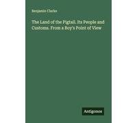 The Land of the Pigtail. Its People and Customs. From a Boy's Point of View