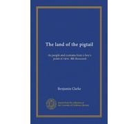 The land of the pigtail: its people and customs from a boy's point of view. 4th thousand
