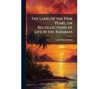 The Land of the Pink Pearl, or Recollections of Life in the Bahamas