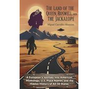 The Land of the Queen, Roswell, and the Jackalope: A European's Journey into American Mythology, U.S. Place Names, and the Hidden History of All 50 States