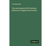 The Land Question With Particular Reference to England and Scotland
