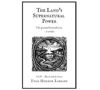 The Land’s Supernatural Power: Original British Folk Horror (Blood, Ash & Stone)