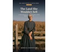 The Land She Wouldn't Sell: A Heartwarming Amish Romance: A Widow's Last Acres, a Shunned Man's Return, and the Farm That Held Them All (The Amish Widows of Kettle Creek)