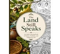 The Land Still Speaks: An Adult Coloring Book of Nature, Tradition, and Indigenous Life