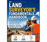 The Land Surveyor's Fundamentals Handbook: A Professional Reference Manual for Surveying Practice, Field Application, and NCEES FS Examination Preparation