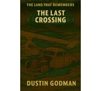 The Land That Remembers: The Last Crossing