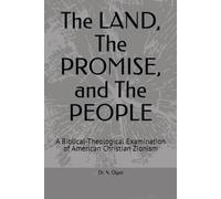 The LAND, The PROMISE, and The PEOPLE: A Biblical-Theological Examination of American Christian Zionism