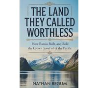 The Land They Called Worthless: How Russia Built, Lost, and Sold the Crown Jewel of the Pacific