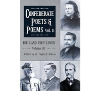 The Land They Loved Volume III: Confederate Poets & Poems Volume II: 3