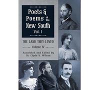 The Land They Loved Volume IV: Poets and Poems of The New South, Volume I: 4