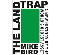 The Land Trap: A New History of the World's Oldest Asset