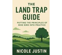 The Land Trap Guide: Putting the Principles of Mike Bird Into Practice