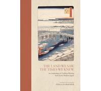 The Land We Saw, the Times We Knew: An Anthology of Zuihitsu Writing from Early Modern Japan