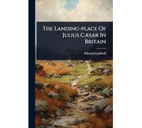 The Landing-place Of Julius CÃ]sar In Britain