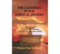 THE LANDMINES IN OUR SPIRITUAL JOURNEY: A Spiritual Manual Inspired By The Holy Spirit (Discover your true identity in JESUS CHRIST)