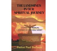 THE LANDMINES IN OUR SPIRITUAL JOURNEY: A Spiritual Manual Inspired By The Holy Spirit (Discover your true identity in JESUS CHRIST)