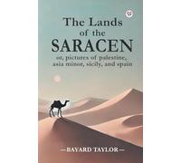 The Lands of the Saracen or, pictures of palestine, asia minor, sicily, and spain
