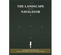 The Landscape and the Navigator: A Diagnostic Field Manual for Moral Clarity, Personal Agency, and Complex Terrain