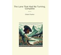 The Lane That Had No Turning, Complete (Classic Books)