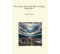 The Lane That Had No Turning, Volume 4 (Classic Books)