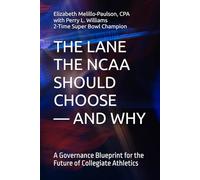 THE LANE THE NCAA SHOULD CHOOSE - AND WHY: A Governance Blueprint for the Future of Collegiate Athletics