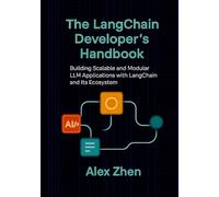 The LangChain Developer's Handbook: Building Scalable and Modular LLM Applications with LangChain and Its Ecosystem