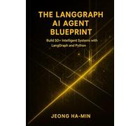 The LangGraph AI Agent Blueprint: Build 50+ Intelligent Systems with LangGraph and Python (Autonomous AI Agents Mastery Series)